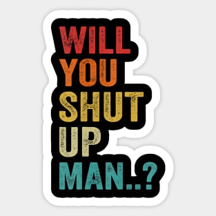 Will You Shut Up Man Funny Saying Gift Sticker